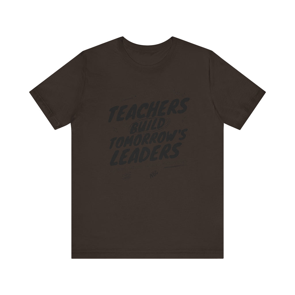 Teachers Build Tomorrow's Leaders Tee