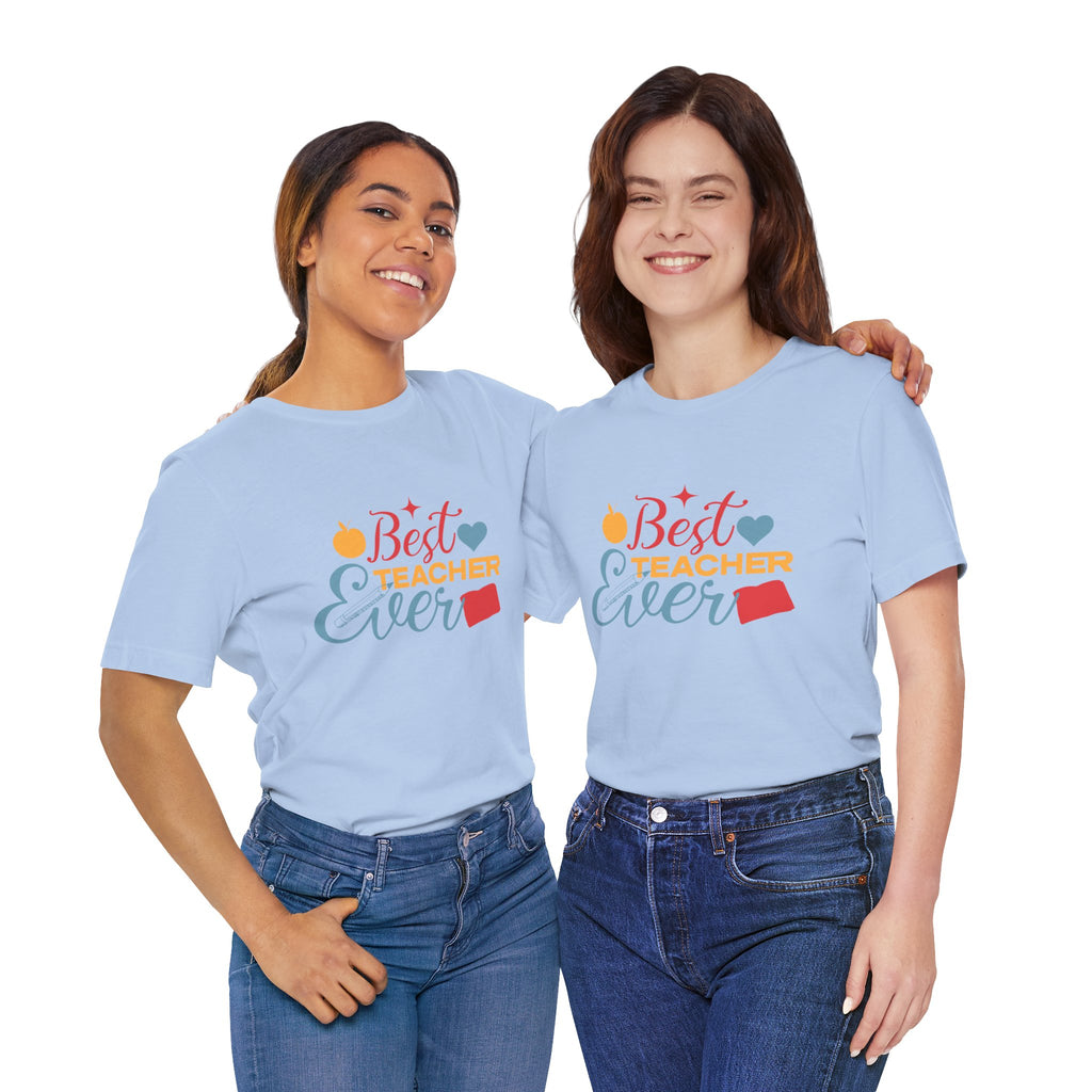 Best Teacher Ever T-Shirt — Colorful Appreciation Tee for Teachers, Teacher Appreciation Gift