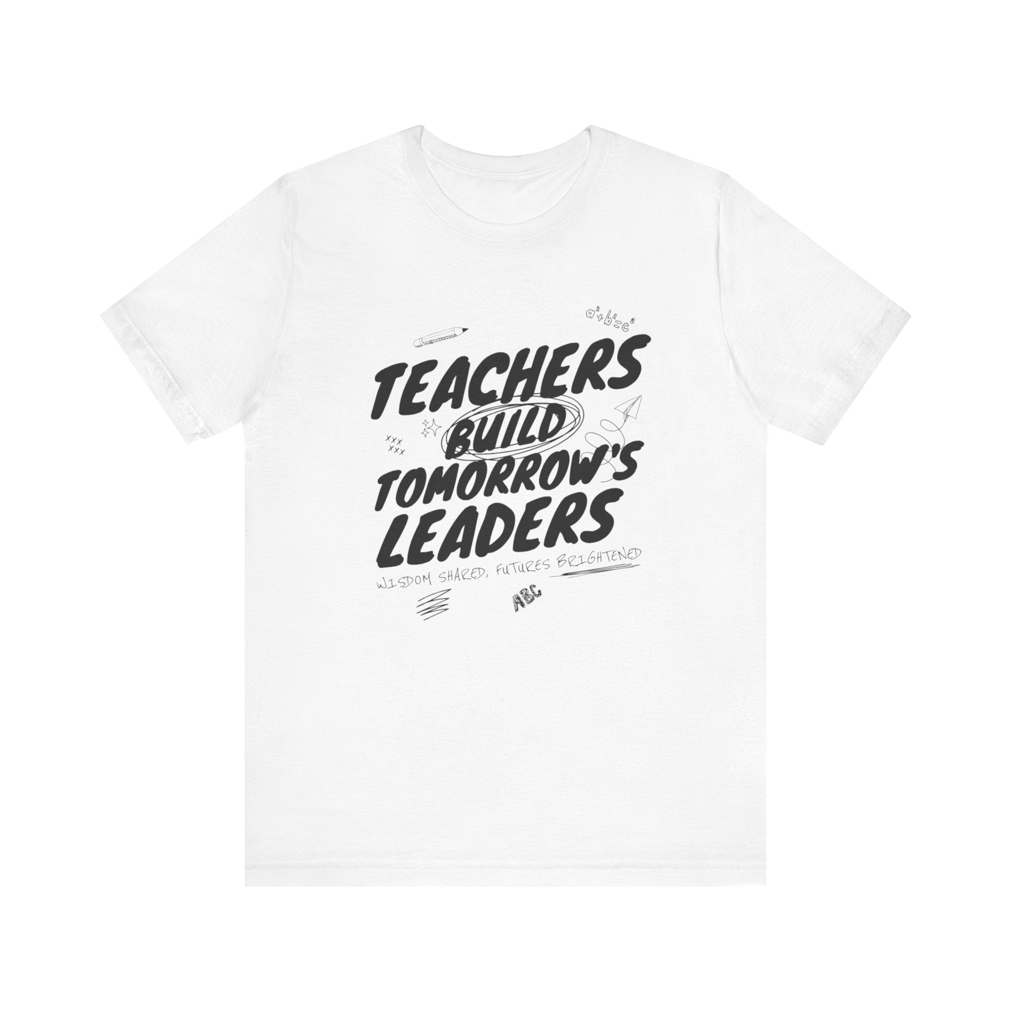 Teachers Build Tomorrow's Leaders Tee