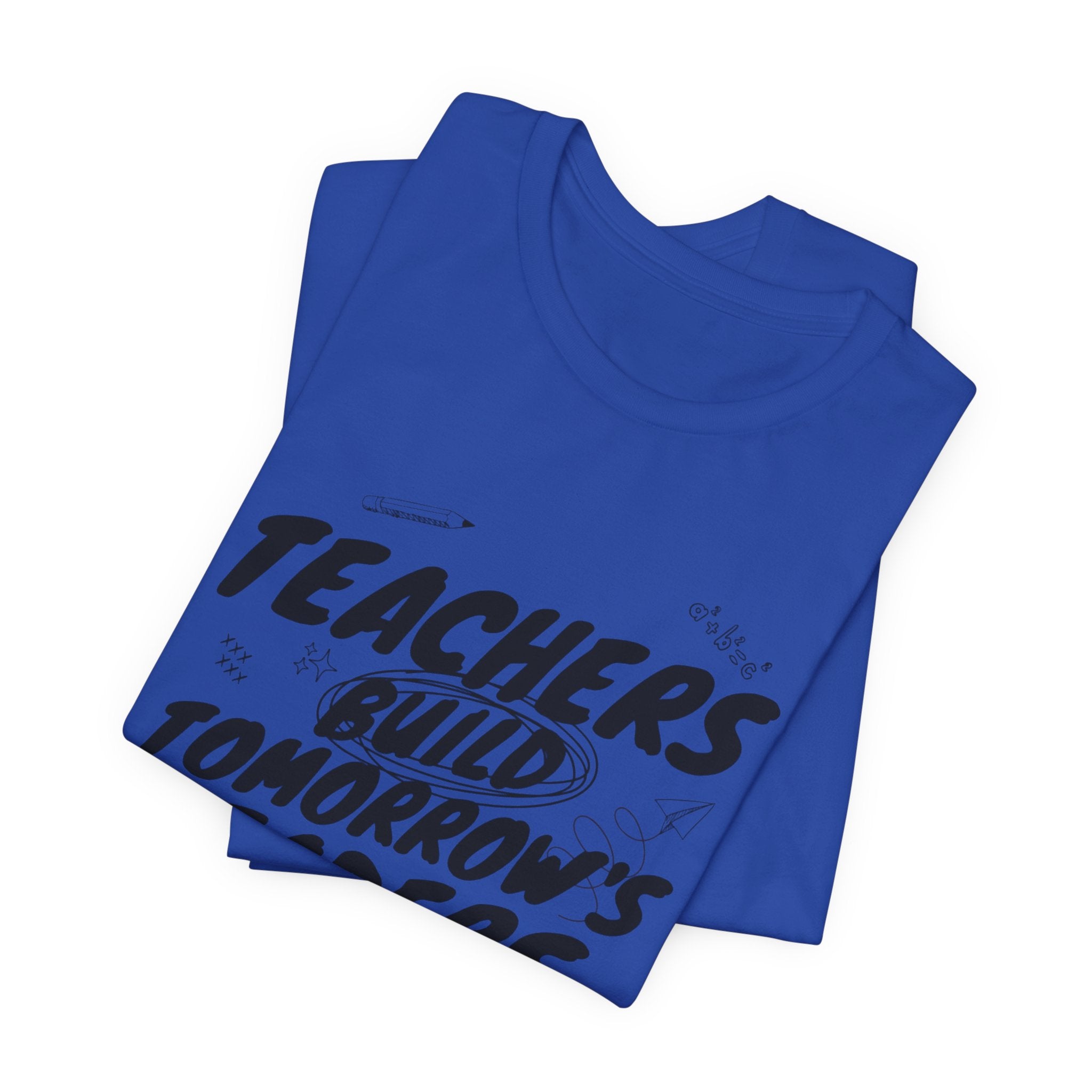 Teachers Build Tomorrow's Leaders Tee