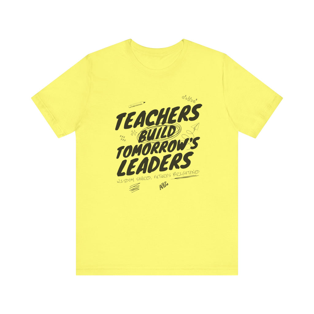 Teachers Build Tomorrow's Leaders Tee