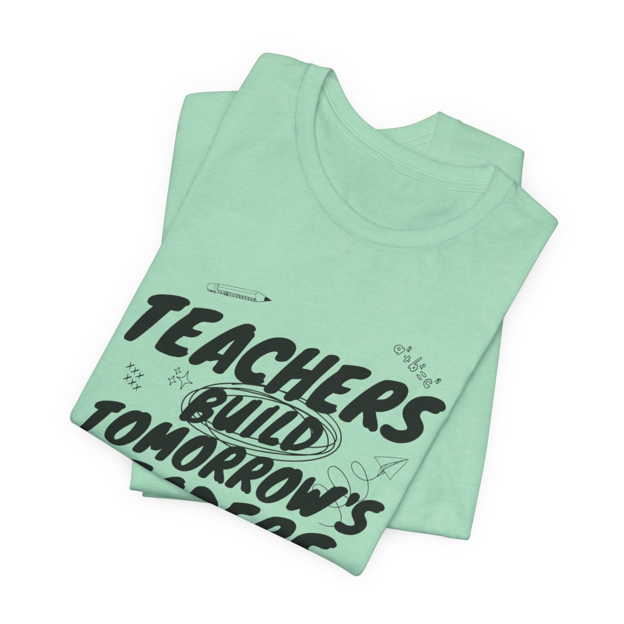 Teachers Build Tomorrow's Leaders Tee