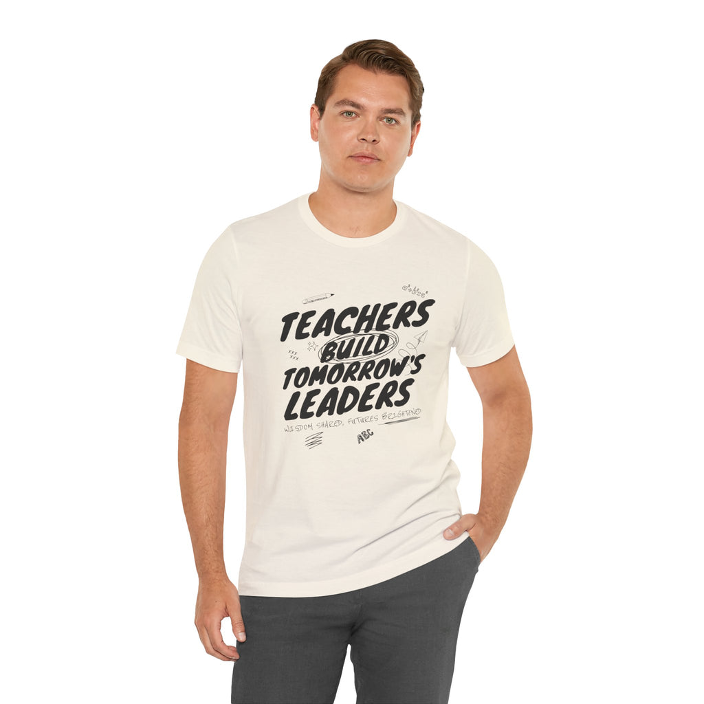 Teachers Build Tomorrow's Leaders Tee