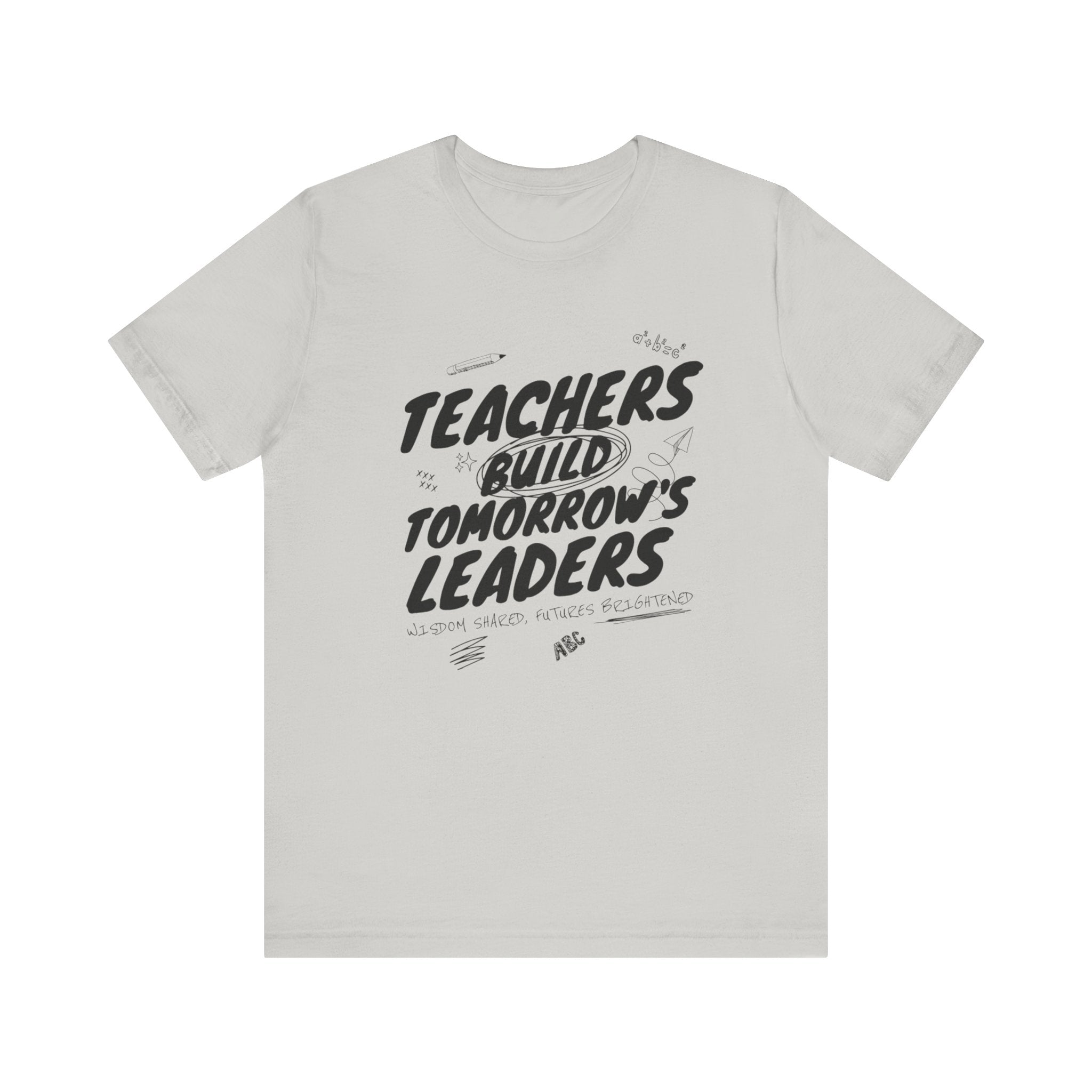 Teachers Build Tomorrow's Leaders Tee