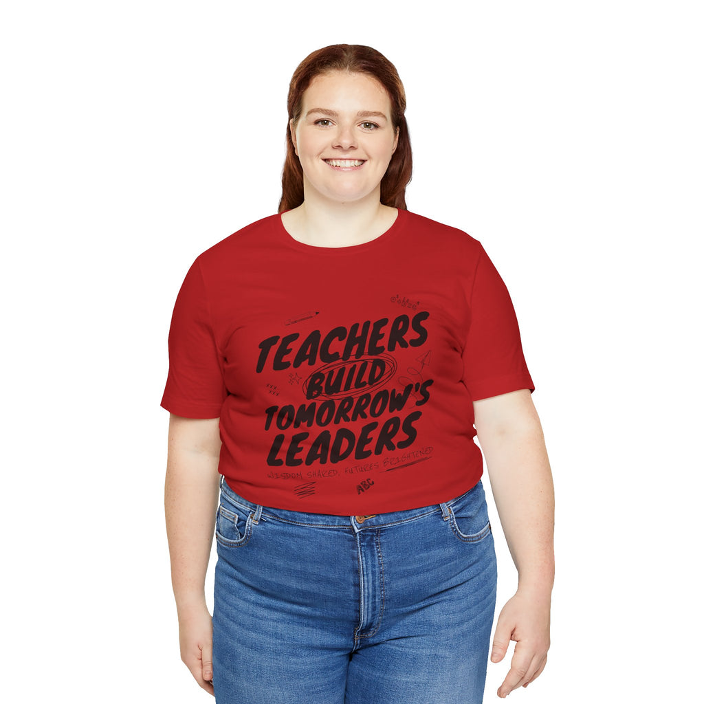 Teachers Build Tomorrow's Leaders Tee