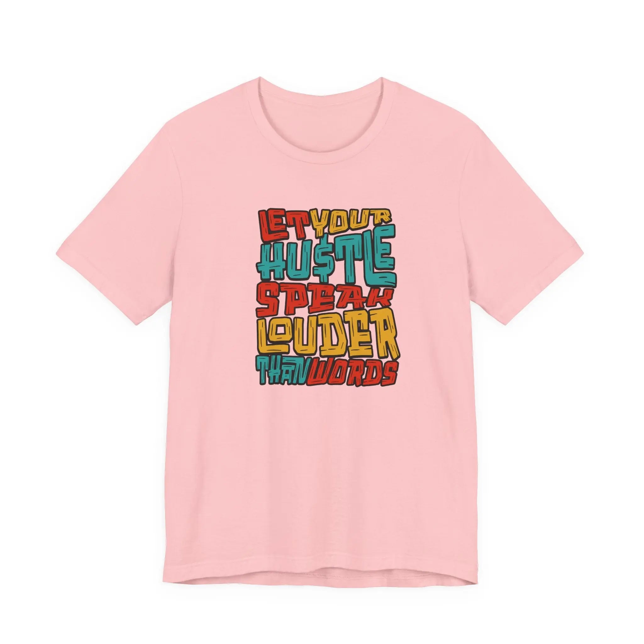 Let Your Hustle Speak Louder Than Words T-Shirt Printify