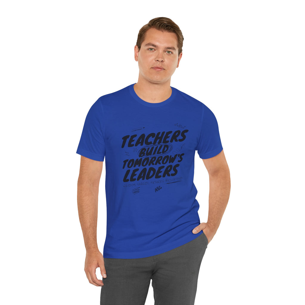 Teachers Build Tomorrow's Leaders Tee