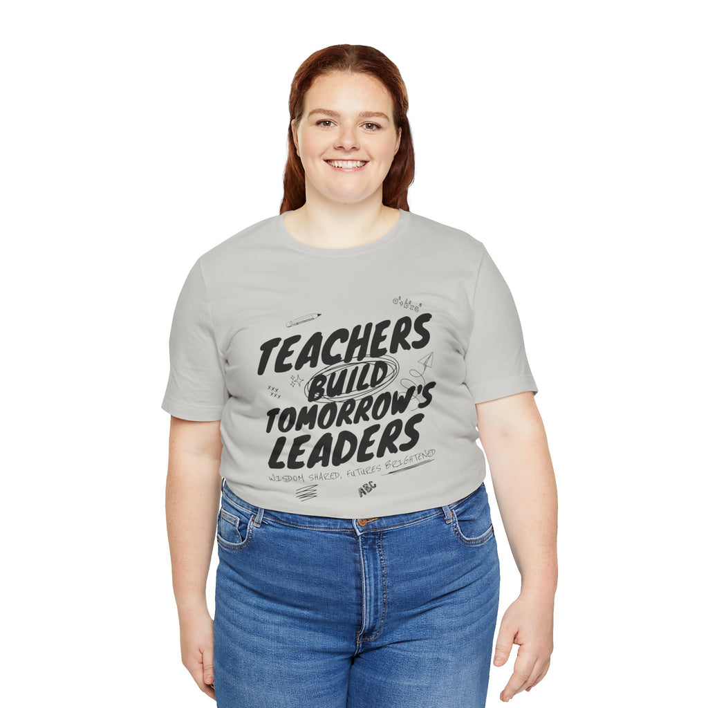 Teachers Build Tomorrow's Leaders Tee