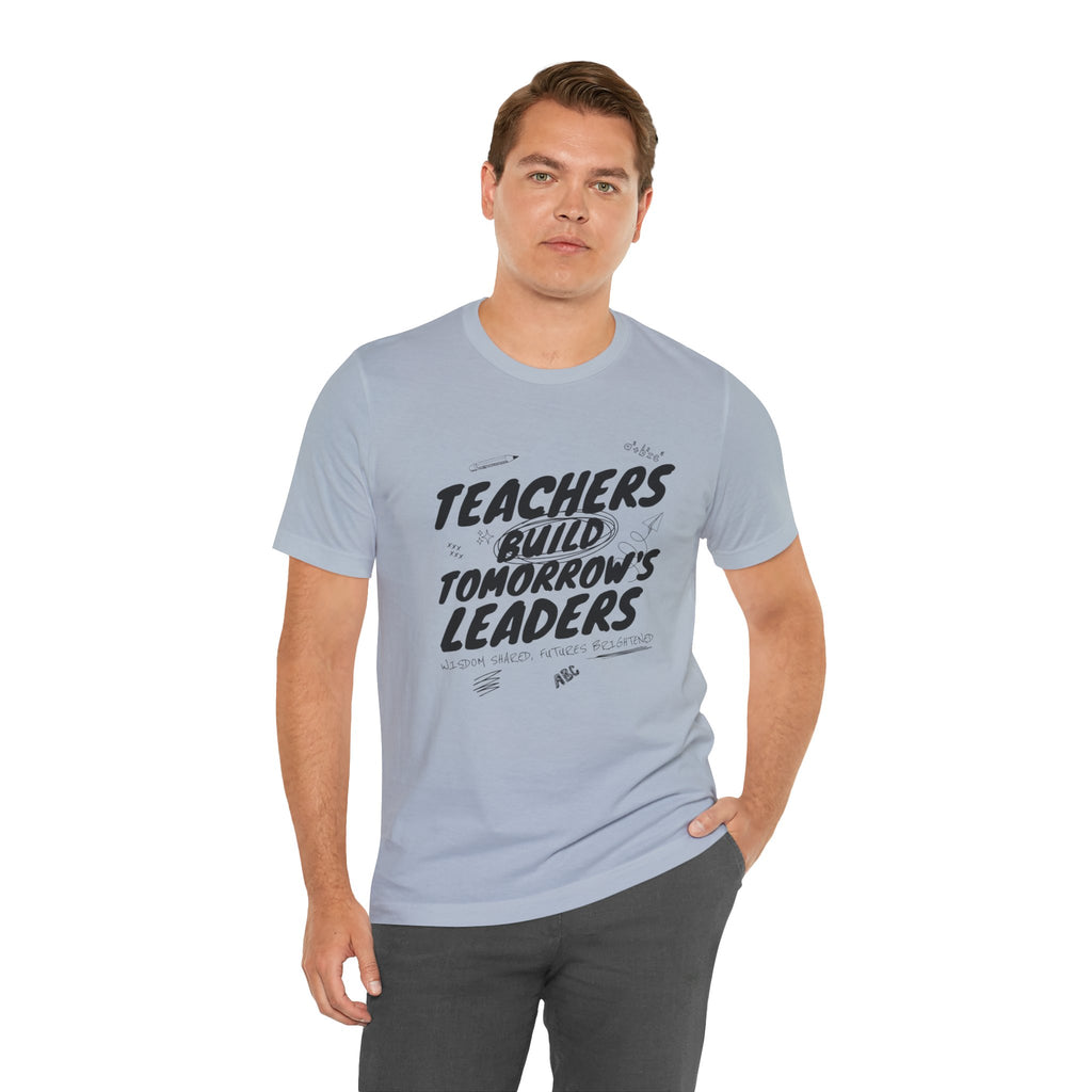 Teachers Build Tomorrow's Leaders Tee