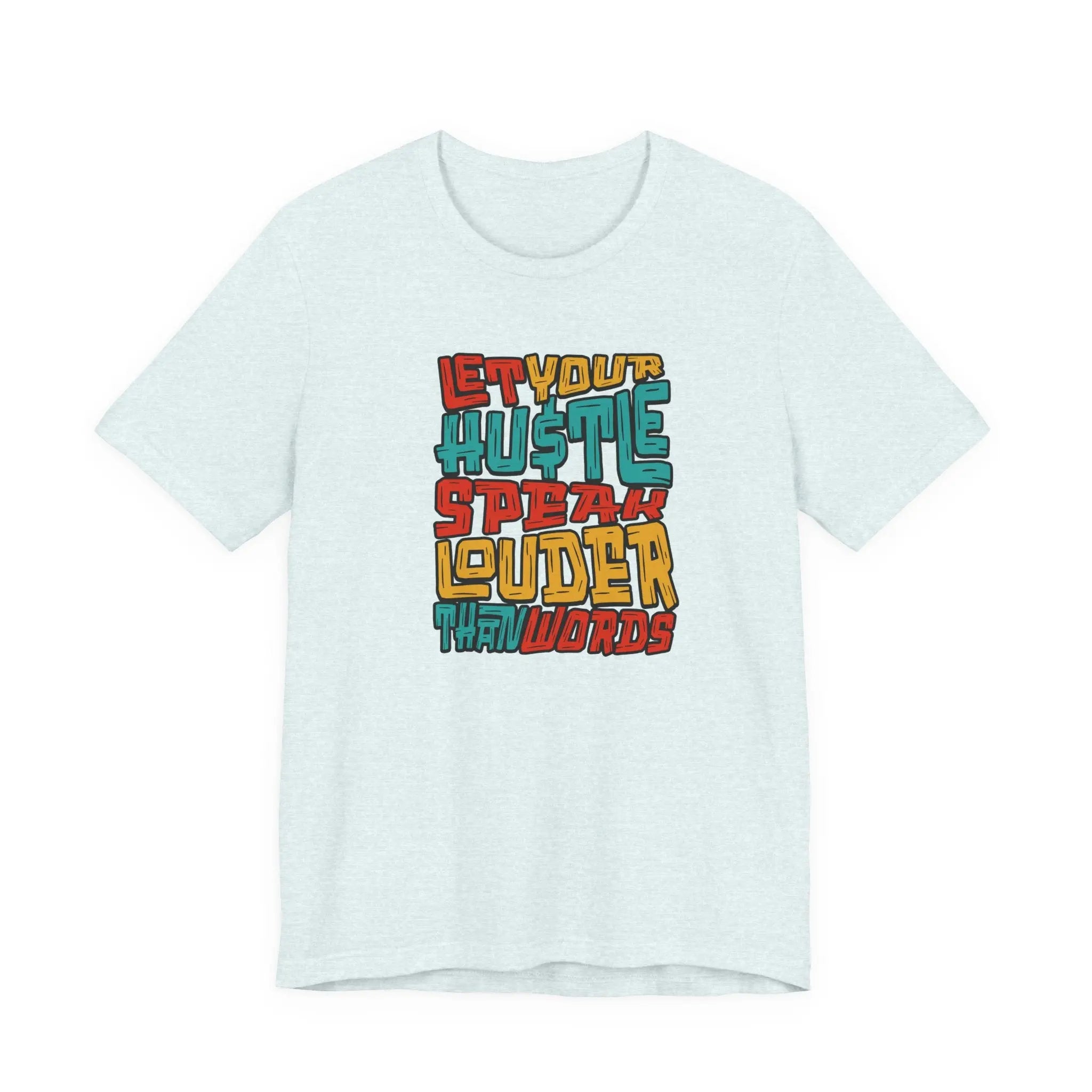 Let Your Hustle Speak Louder Than Words T-Shirt Printify