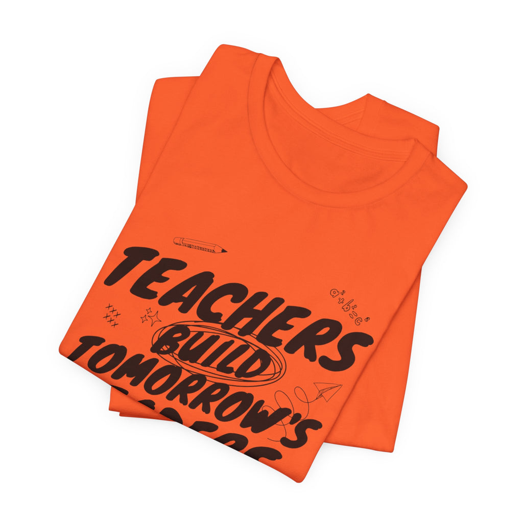 Teachers Build Tomorrow's Leaders Tee