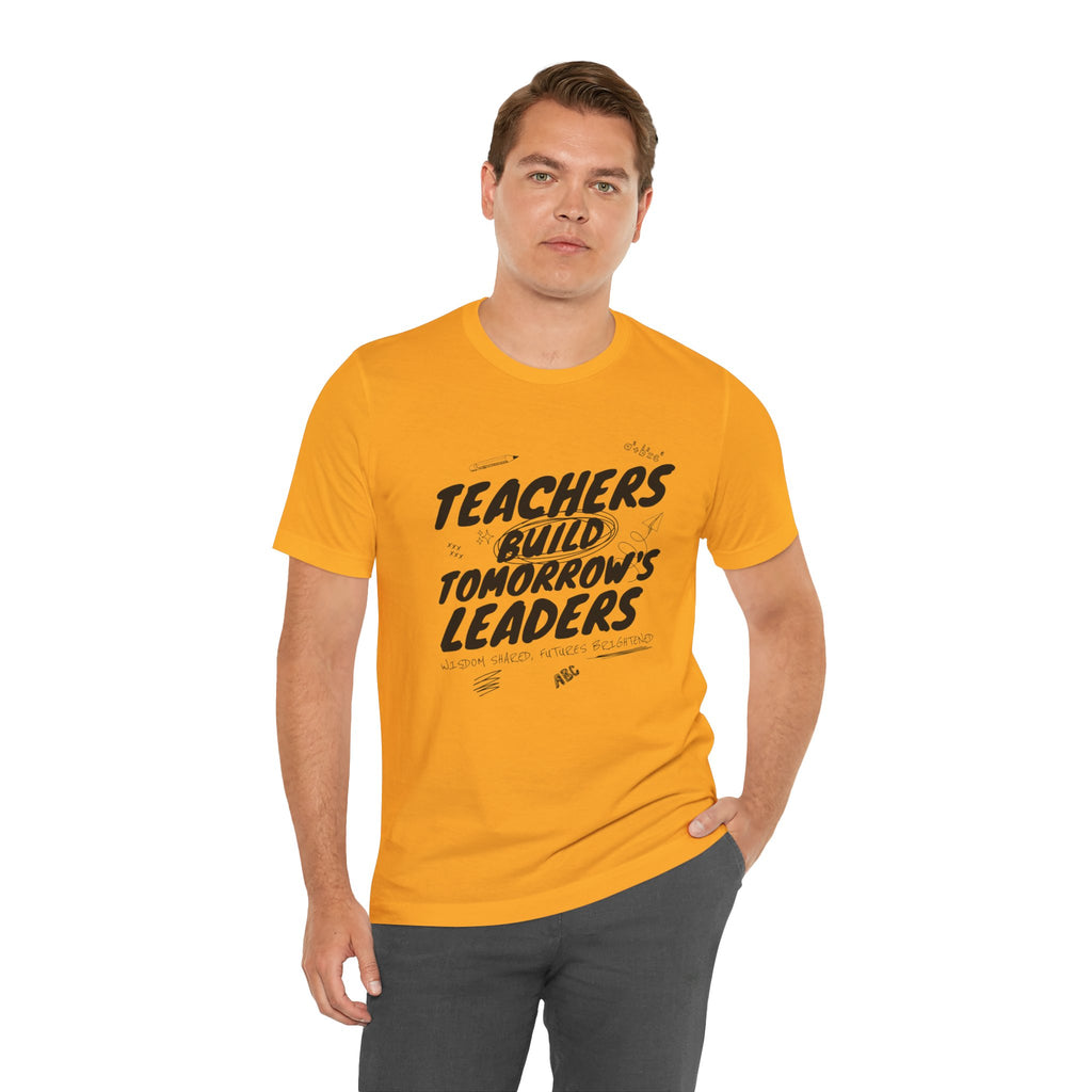 Teachers Build Tomorrow's Leaders Tee