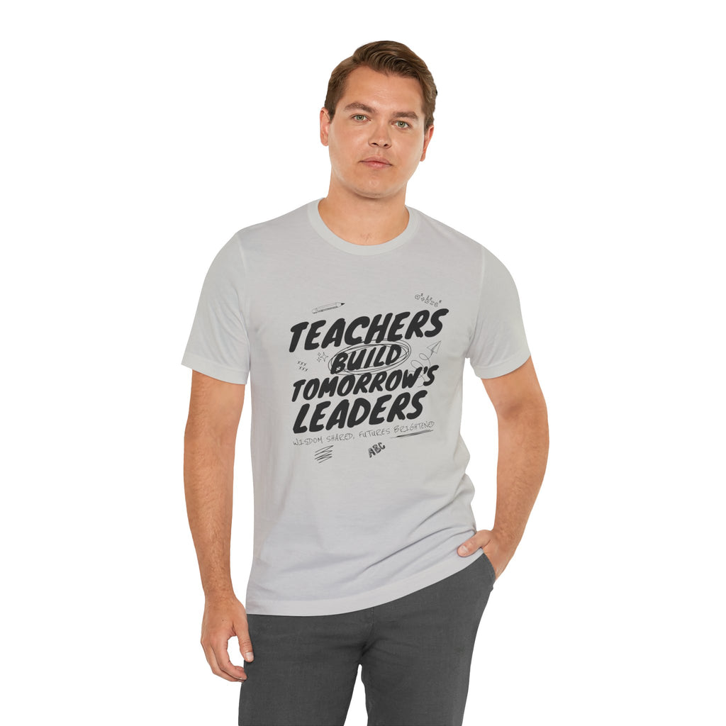 Teachers Build Tomorrow's Leaders Tee