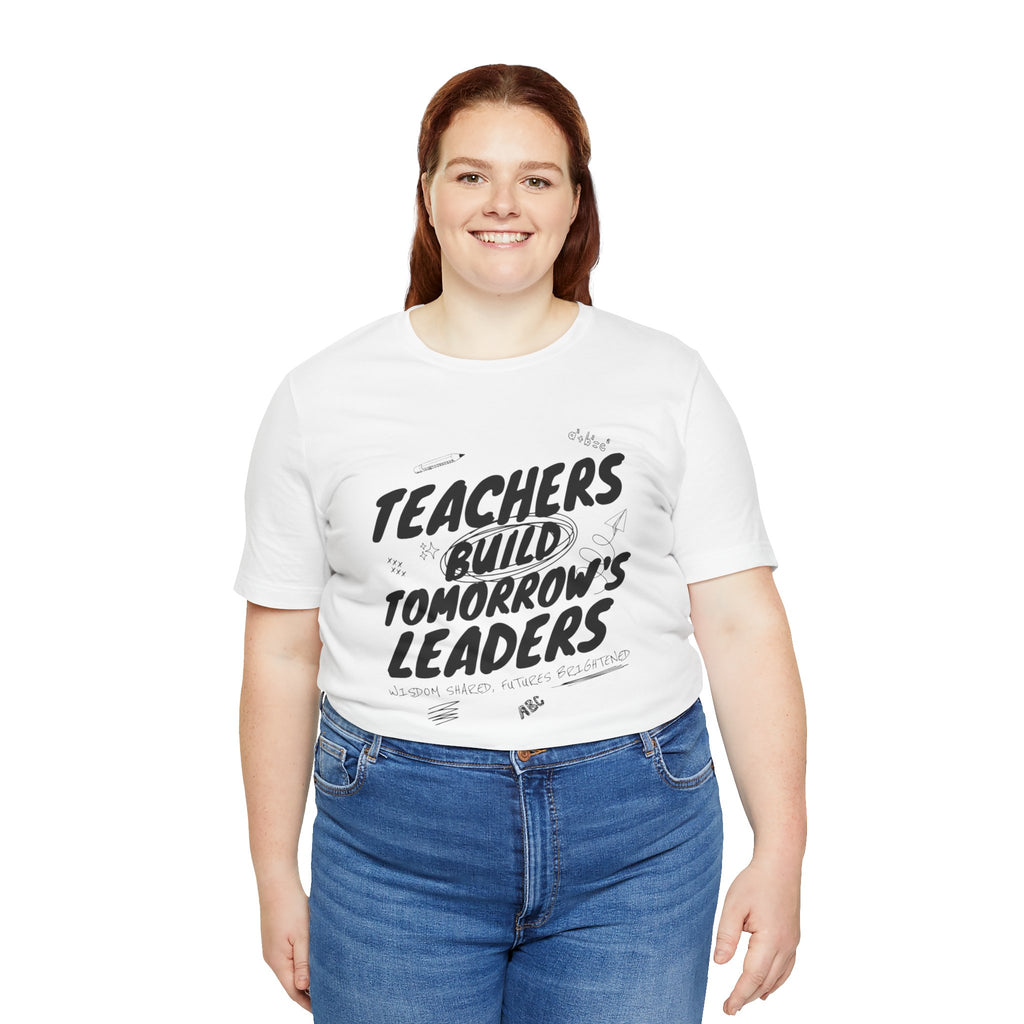 Teachers Build Tomorrow's Leaders Tee