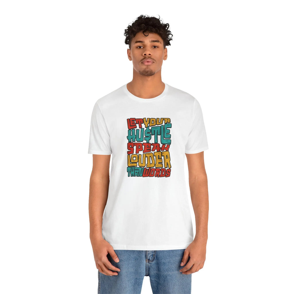 Let Your Hustle Speak Louder Than Words T-Shirt Printify
