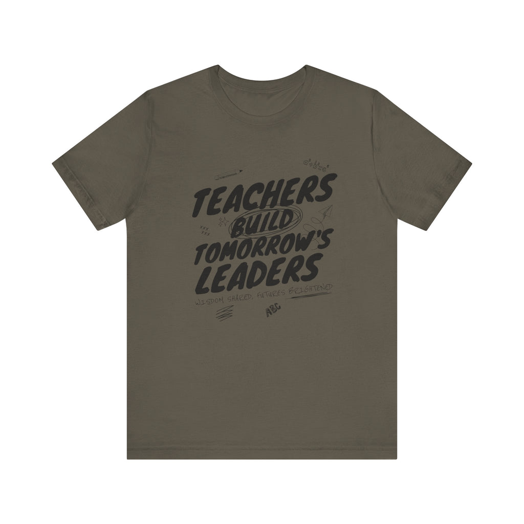 Teachers Build Tomorrow's Leaders Tee