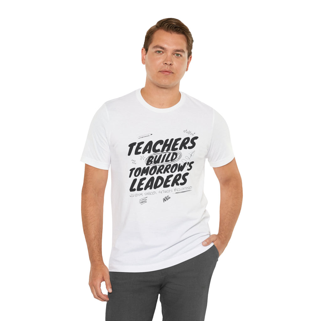 Teachers Build Tomorrow's Leaders Tee