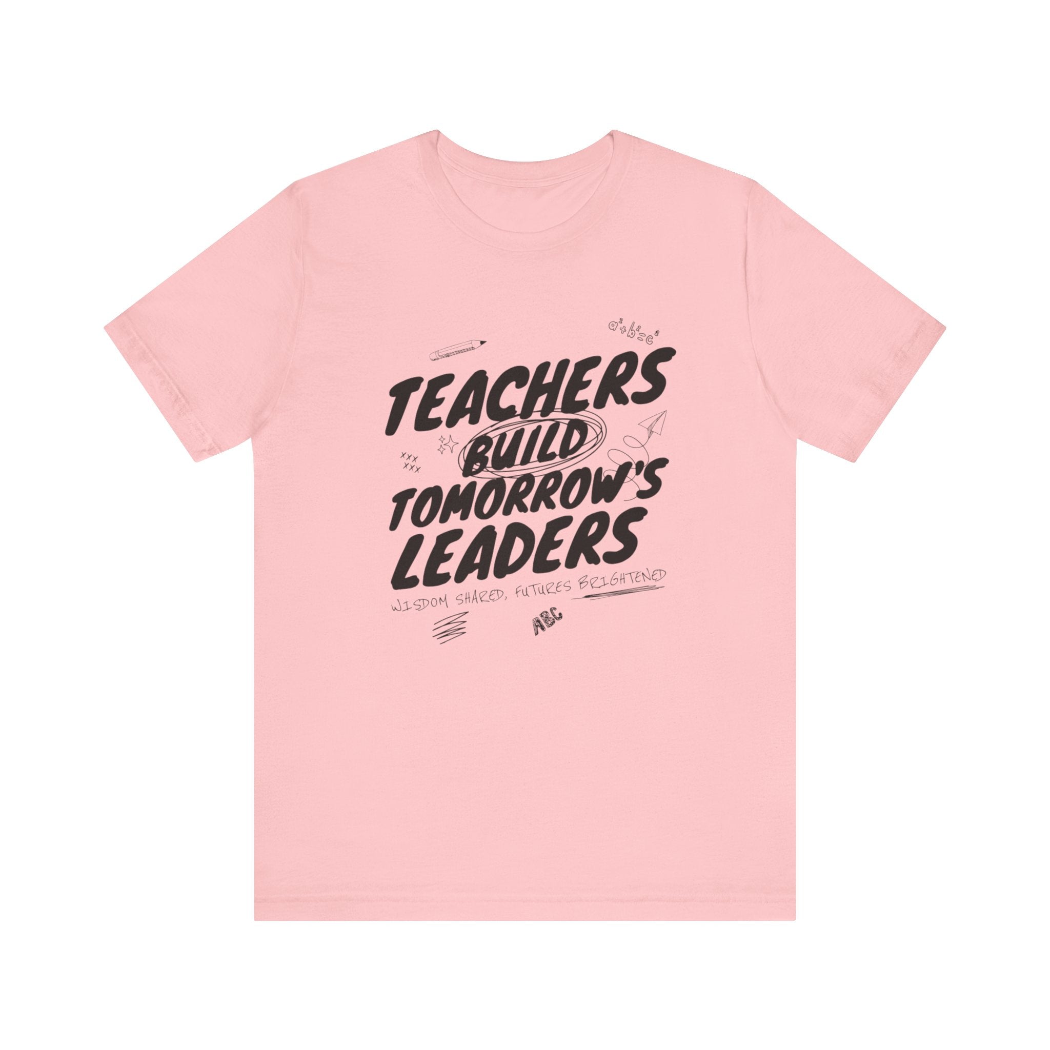 Teachers Build Tomorrow's Leaders Tee