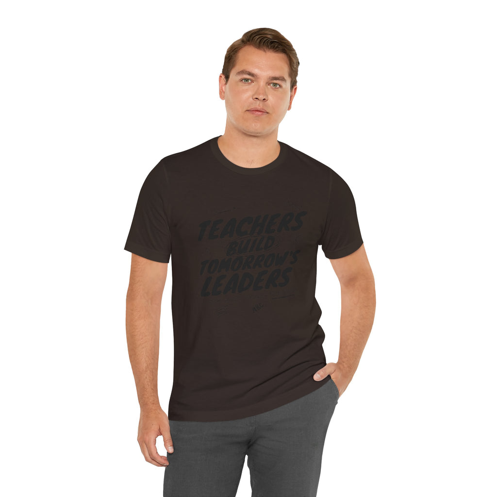 Teachers Build Tomorrow's Leaders Tee