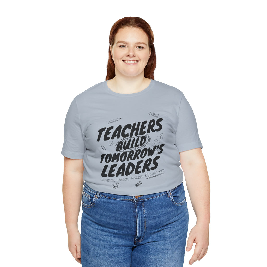 Teachers Build Tomorrow's Leaders Tee