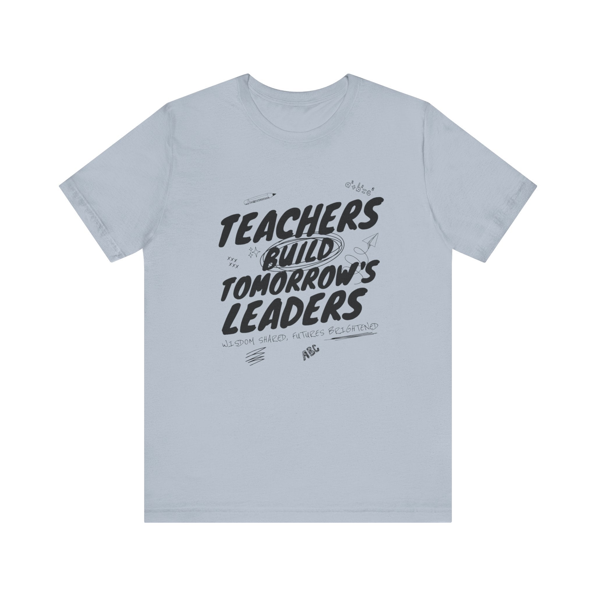 Teachers Build Tomorrow's Leaders Tee