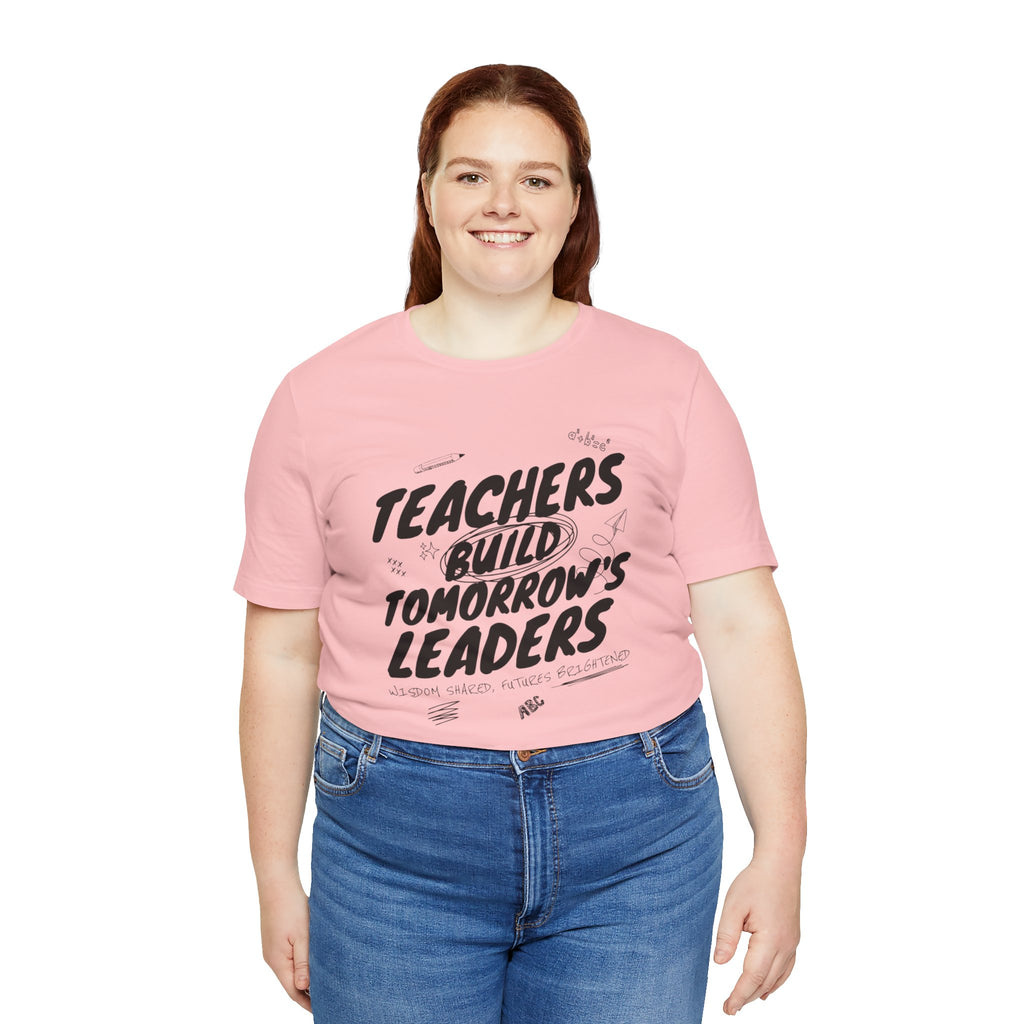 Teachers Build Tomorrow's Leaders Tee