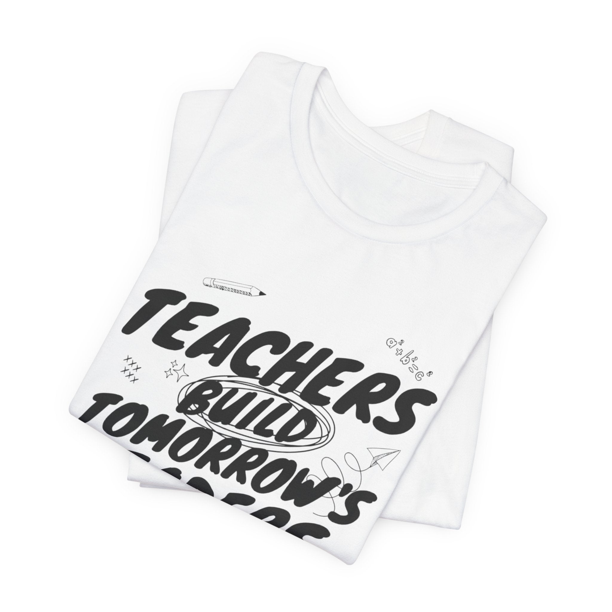 Teachers Build Tomorrow's Leaders Tee