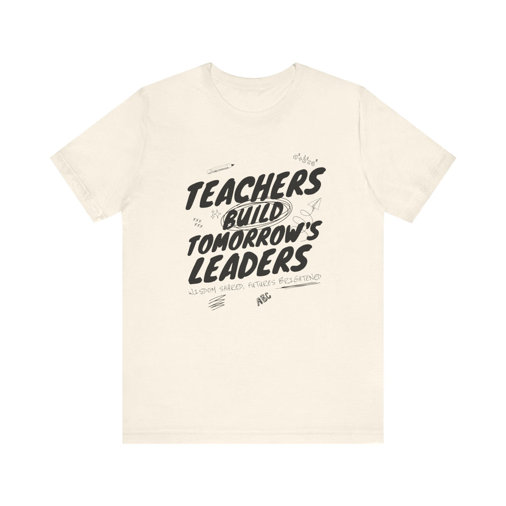 Teachers Build Tomorrow's Leaders Tee
