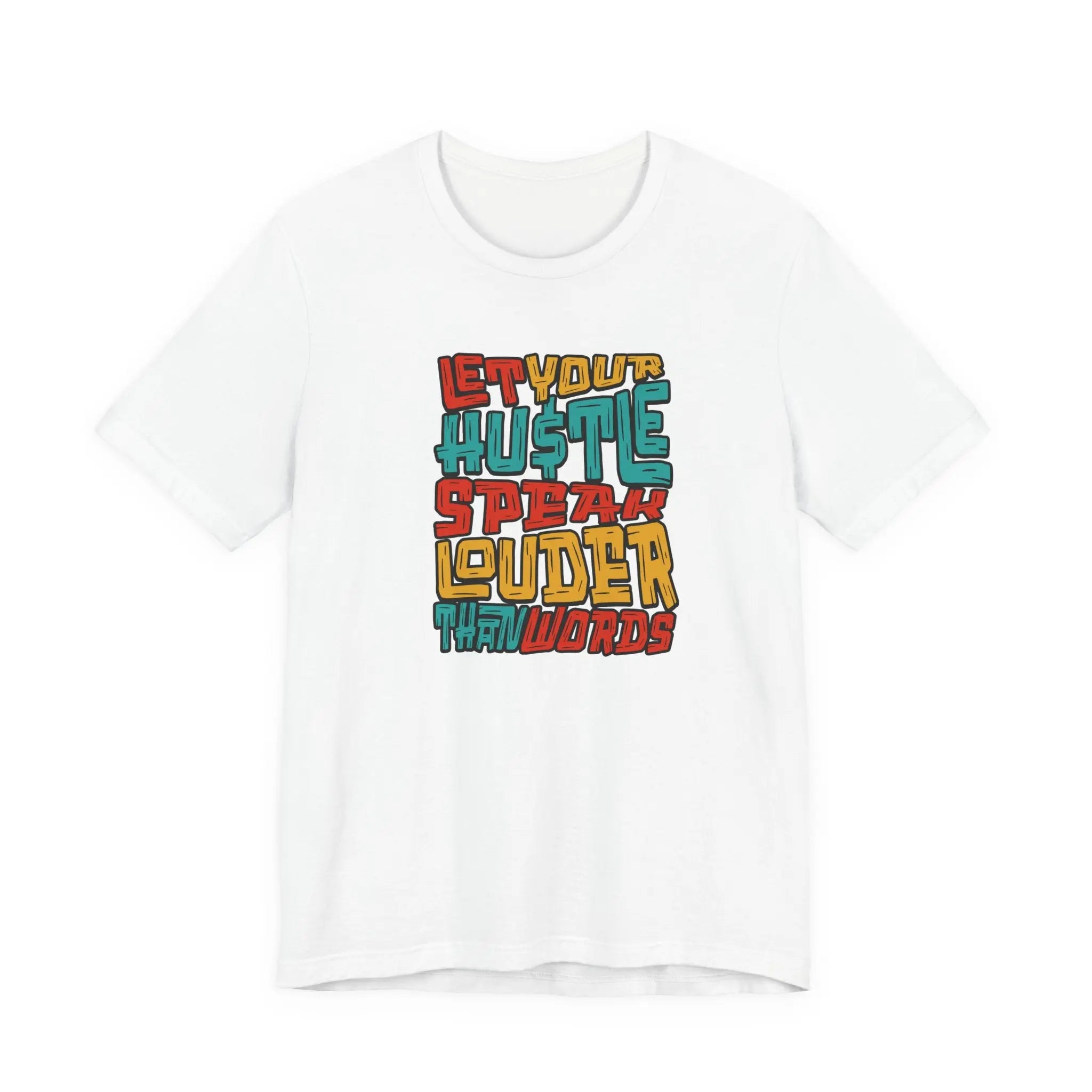 Let Your Hustle Speak Louder Than Words T-Shirt Printify
