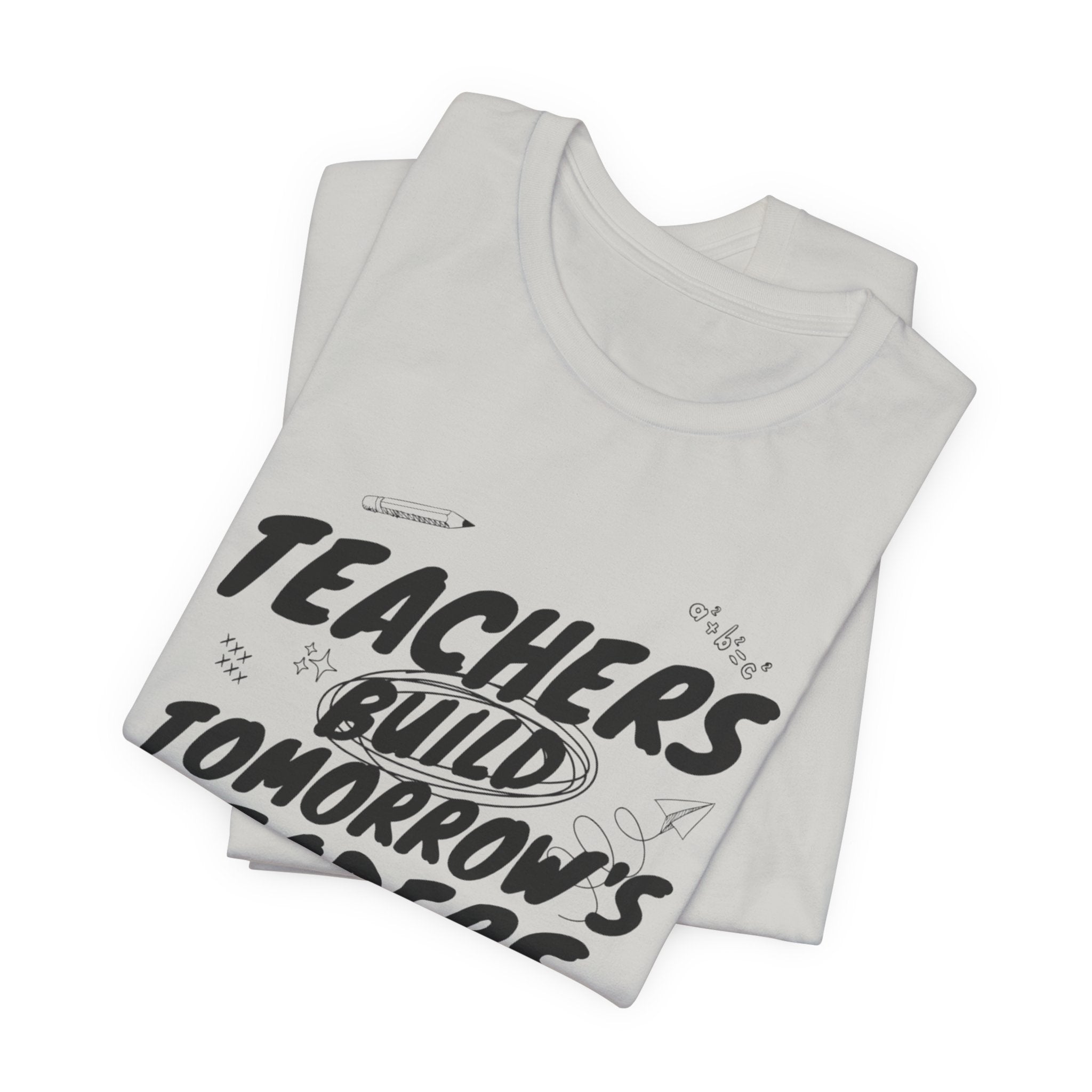 Teachers Build Tomorrow's Leaders Tee