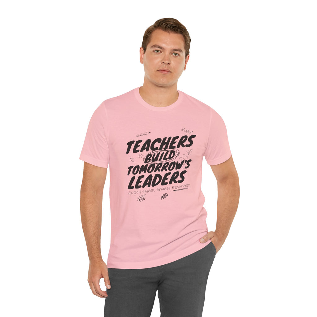 Teachers Build Tomorrow's Leaders Tee