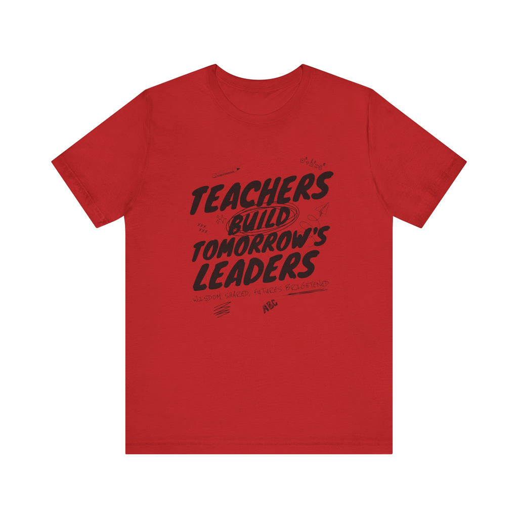 Teachers Build Tomorrow's Leaders Tee