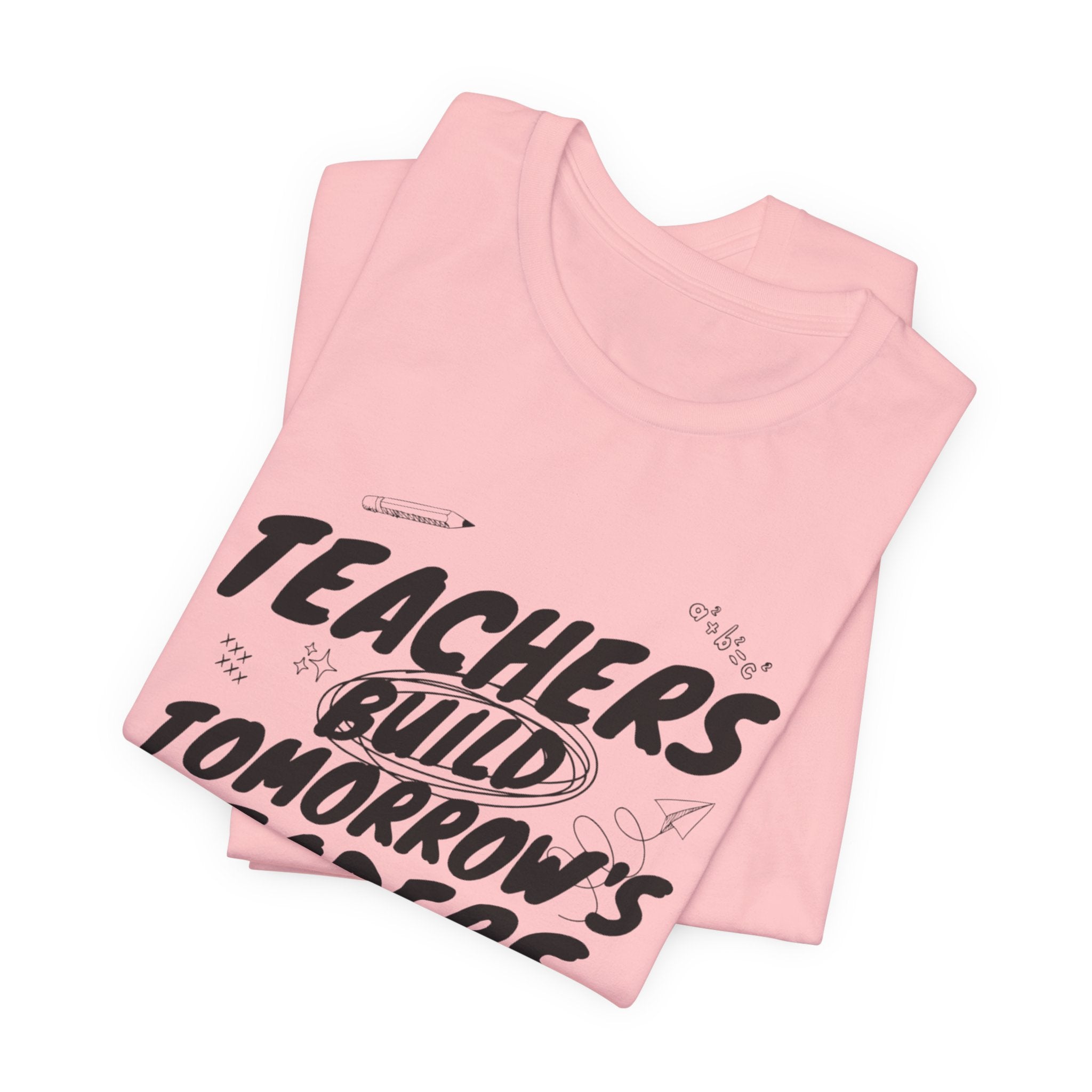 Teachers Build Tomorrow's Leaders Tee