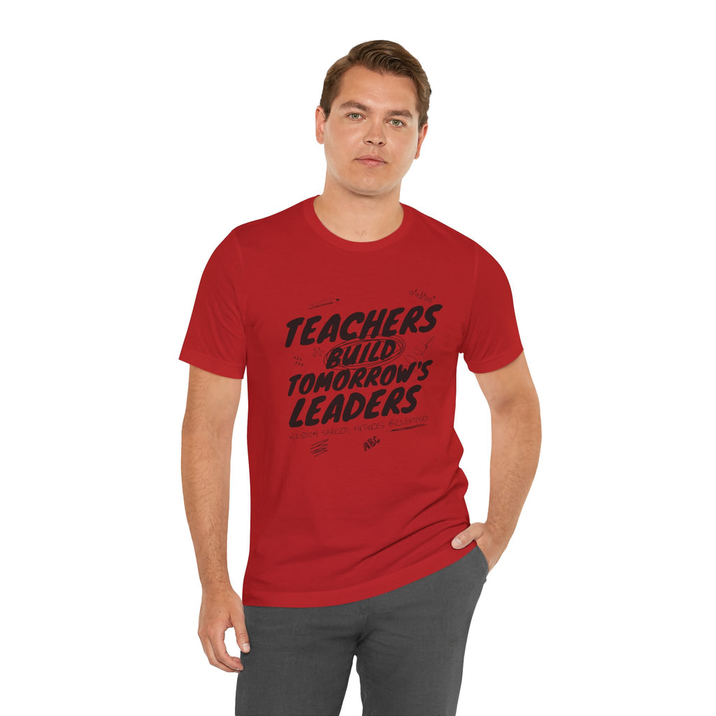 Teachers Build Tomorrow's Leaders Tee
